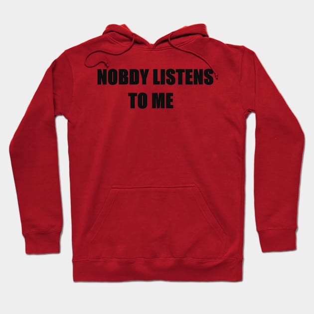 NOBODY LISTENS TO ME Hoodie by GALORIYA